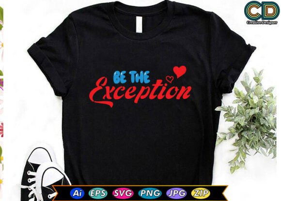 Be the Exception Graphics for T-Shirt Designs