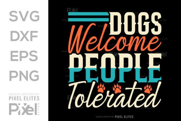 Dogs Welcome People Tolerated SVG Graphics for T-Shirt Designs