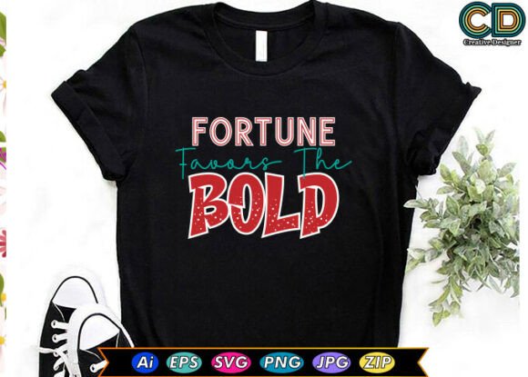 FORTUNE FAVORS the BOLD: Graphics for T-Shirt Designs