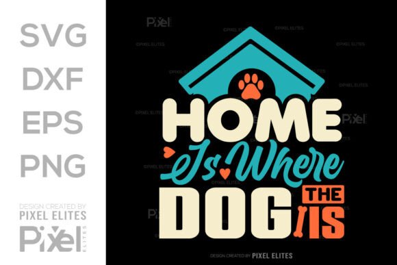 Home Is Where the Dog Is SVG Graphics for T-Shirt Designs