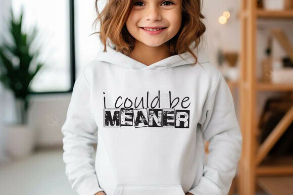 I Could Be Meaner Graphic for T-Shirt Designs