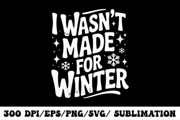 I Wasn’t Made for Winter Graphics