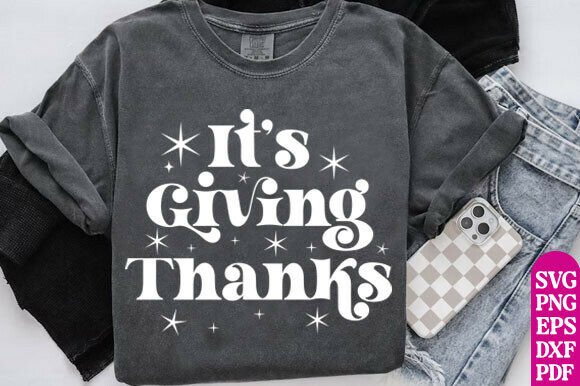 Its Giving Thanks SVG Funny Thanksgiving Graphics for T-Shirt Designs
