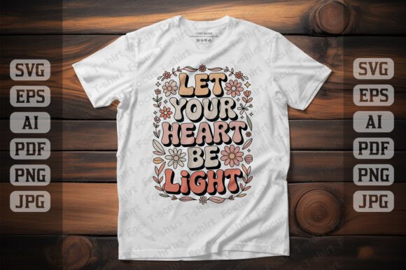 Let Your Heart Be Light Graphics for T-Shirt Designs