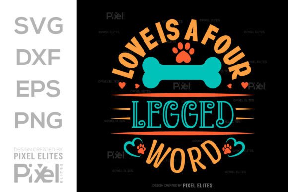 Love is a Four Legged Word SVG Cut File for Graphics and T-Shirt Designs