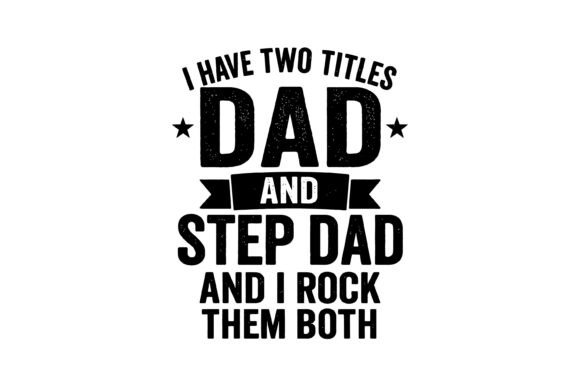 Proud Dad and Stepdad Quote Graphics for T-Shirt Designs